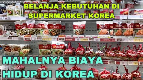 BELANJA KEBUTUHAN DI SUPERMARKET KOREA MAHALNYA BIAYA HIDUP DI KOREA