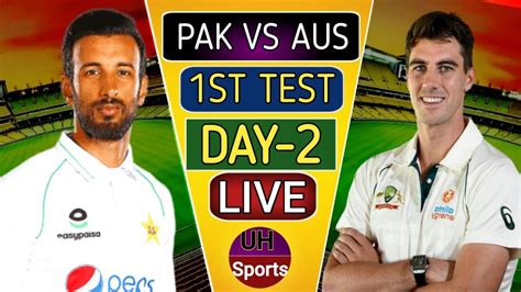 PAK VS AUS LIVE 1ST TEST DAY 2 2ND SESSION PAKISTAN VS AUSTRALIA