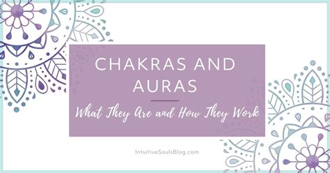 Chakras and Auras: How they Work Together - Intuitive Souls