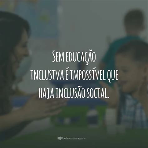 35 Frases Sobre Inclusão Para Quem Deseja Uma Sociedade Mais Justa