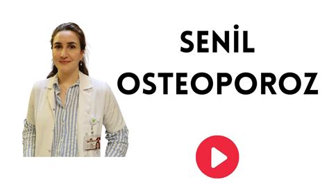 Senil Osteoporoz Nedir Uzm Dr Bilge Nur K L N Youtube