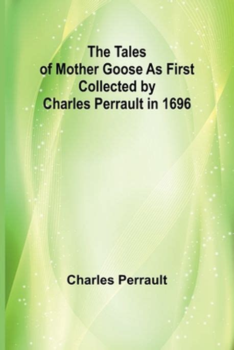 The Tales Of Mother Goose As First Collected By Charles Perrault In