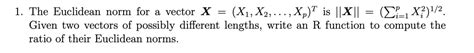 Solved The Euclidean Norm For A Vector X X1 X2 Xp T Is X Ci 1xi 1 2 Given Two Vectors