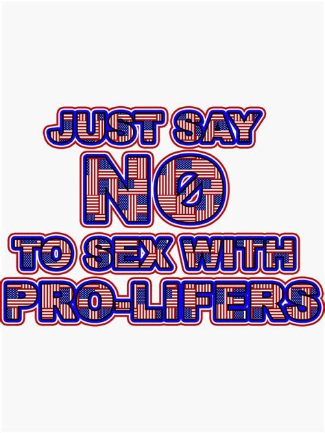 Jusat Say No To Sex With Pro Lifers Sticker By Spidermartini Redbubble