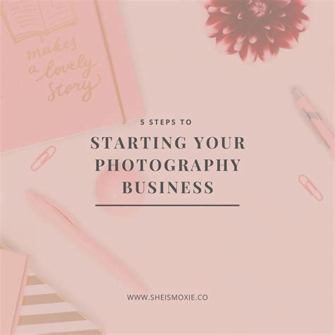 5 Steps To Starting Your Photography Business She Is Moxie