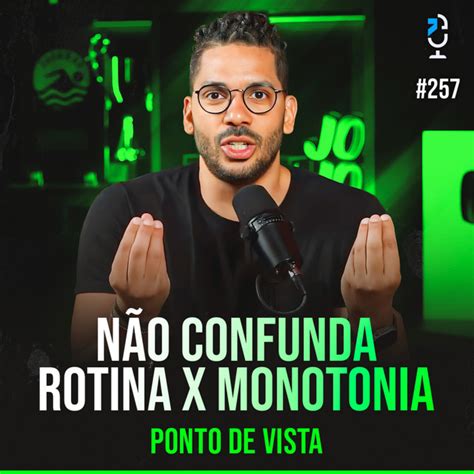 Ponto De Vista 257 NÃo Confunda Rotina X Monotonia Jota Jota