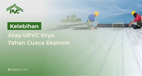 kelebihan atap upvc oryx tahan cuaca ekstrem atap pvc