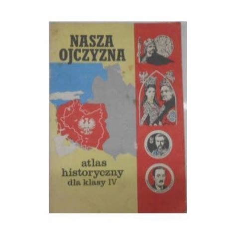 Nasza Ojczyzna Atlas Historyczny Dla Klasy IV 12404914172