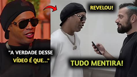 Revelou Tudo Ronaldinho Ga Cho Conta Toda A Verdade Ap S V Deo Dele