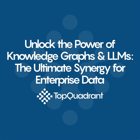 Unlock the Power of Knowledge Graphs and LLMs: The Ultimate Synergy for
