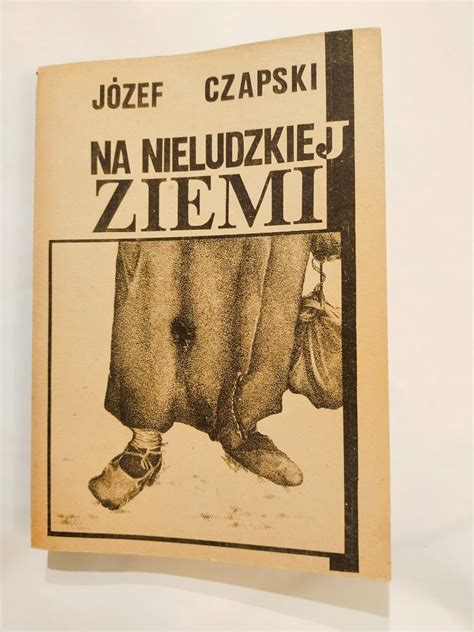 SOLIDARNOŚĆ JÓZEF CZAPSKI Na nieludzkiej ziemi Wrocław Kup teraz na