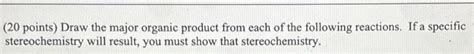 Solved (20 points) Draw the major organic product from each | Chegg.com