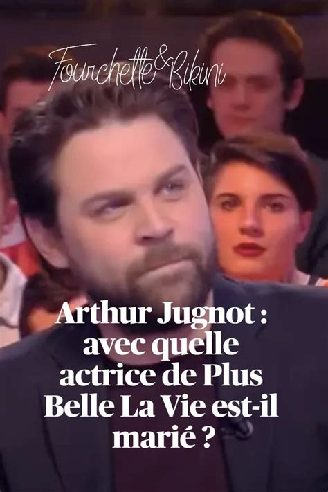 Arthur Jugnot Avec Quelle Actrice De Plus Belle La Vie Le Fils De