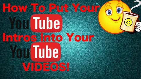 How To Put Your Youtube Intro Into Your Videos Multiple Ways Youtube