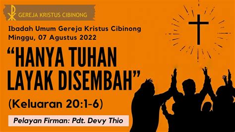 Ibadah Umum Gereja Kristus Cibinong Minggu 07 Agustus 2022 Mulai Pk