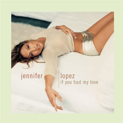 Jennifer Lopez - If You Had My Love (Remixes) Lyrics and Tracklist | Genius