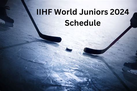 IIHF World Juniors 2024 Schedule With Dates And Time