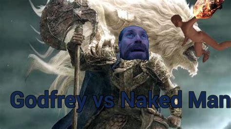 Elden Ring Godfrey Vs Naked Man Youtube