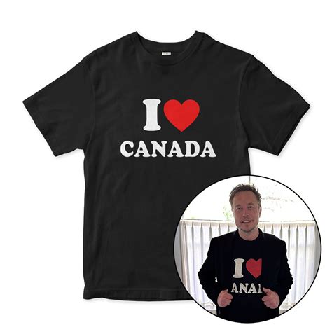 I Love Canada Shirt Funny Elon Musk Shirt Men S Women S All Sizes