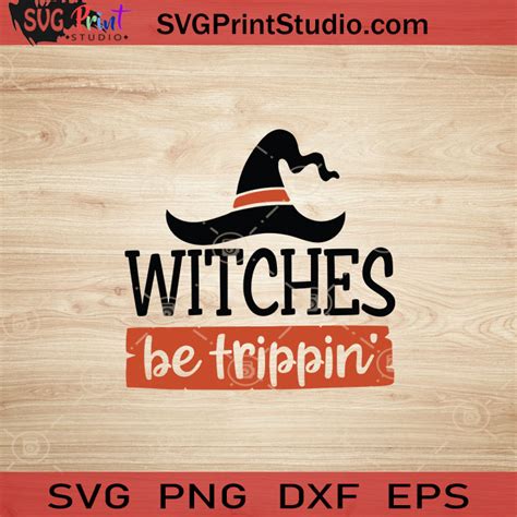 Witches Be Trippin Svg Witch Svg Happy Halloween Svg Eps Dxf Png