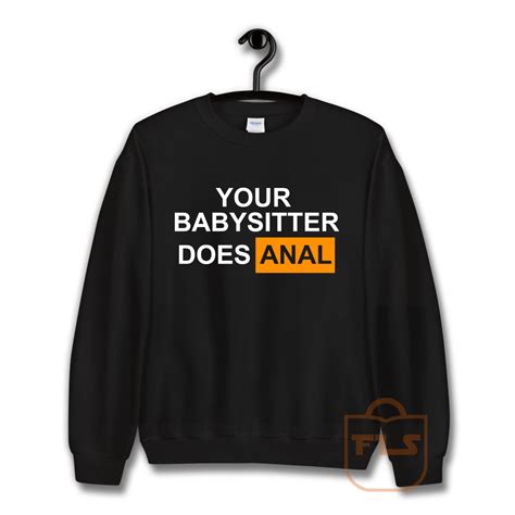 Your Babysitter Does Anal Sweatshirt Ferolos