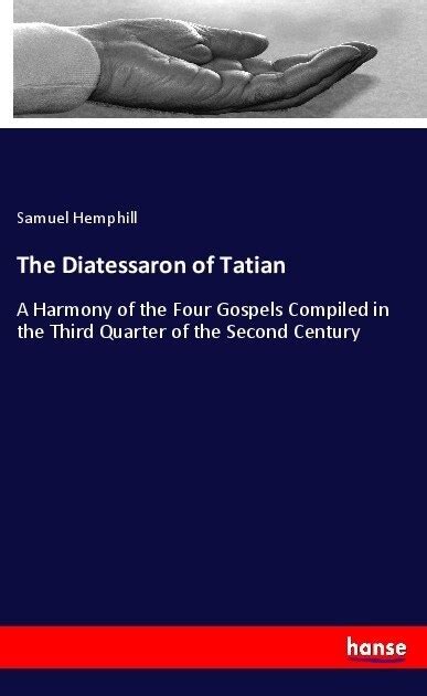 The Diatessaron Of Tatian A Harmony Of The Four Gospels Compiled