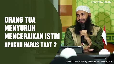 Orang Tua Menyuruh Menceraikan Istri Apakah Harus Taat Ustadz Dr