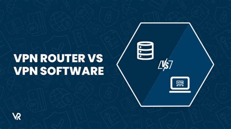 Comparison: VPN router vs. VPN client In USA which is better in 2023