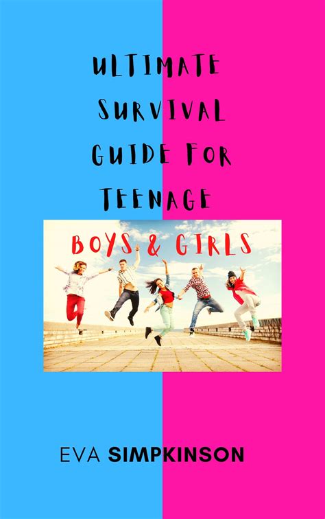 Ultimate Survival Guide For Teenage Boys & Girls: Guide for teens to