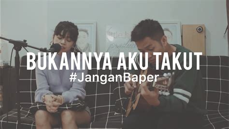 Janganbaper Juliette Bukannya Aku Takut Cover Youtube