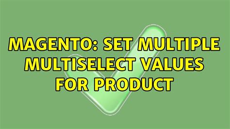 Magento Set Multiple Multiselect Values For Product Youtube