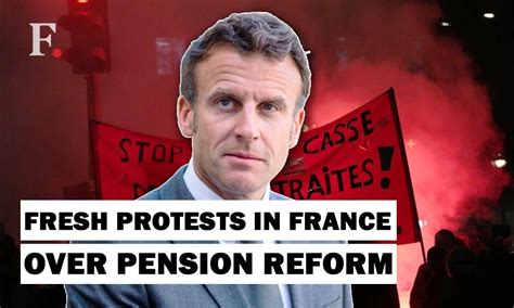 France Witnesses Fresh Protests Over Macron S Pension Plans France