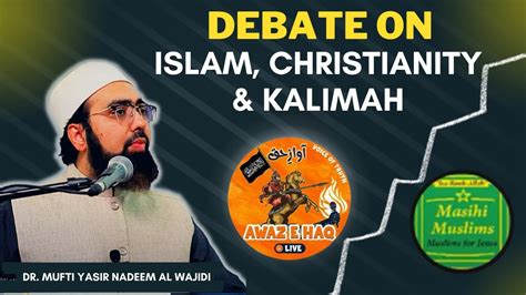 Debate On Islam Christianity Kalimah Dr Mufti Yasir Nadeem Al