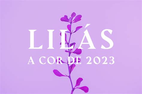 Como Se Escreve Lilás - Lilás: a cor de 2023. Saiba mais sobre ela, use e abuse - OFuxico