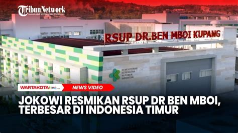 Jokowi Resmikan Rsup Dr Ben Mboi Terbesar Di Indonesia Timur Youtube