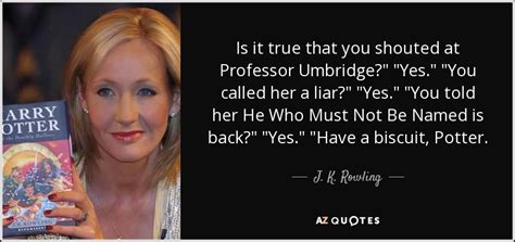 J. K. Rowling quote: Is it true that you shouted at Professor Umbridge ...