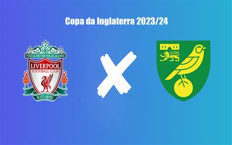 Liverpool X Norwich City Pela Copa Da Inglaterra 2023 24 Onde Assistir