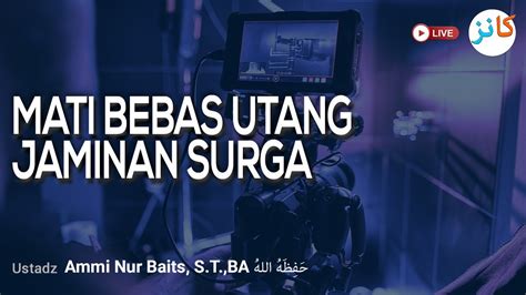 Mati Bebas Utang Jaminan Surga Ustadz Ammi Nur Baits S T Ba