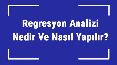 Regresyon Analizi Nedir Ve Nas L Yap L R Regresyon Analizi Rnekleri