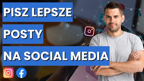 Pisz Lepsze Posty Na Social Media 5 Porad