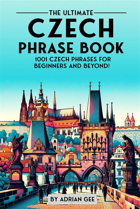 The Ultimate Czech Phrase Book 1001 Czech Phrases For Beginners And Beyond Gee Adrian