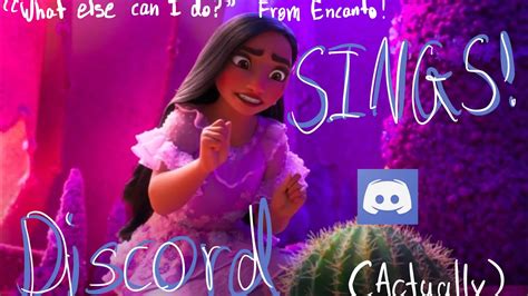 Discord Actually Sings What Else Can I Do From Encanto Cover By