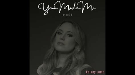 You Made Me Acoustic Kelsey Lamb