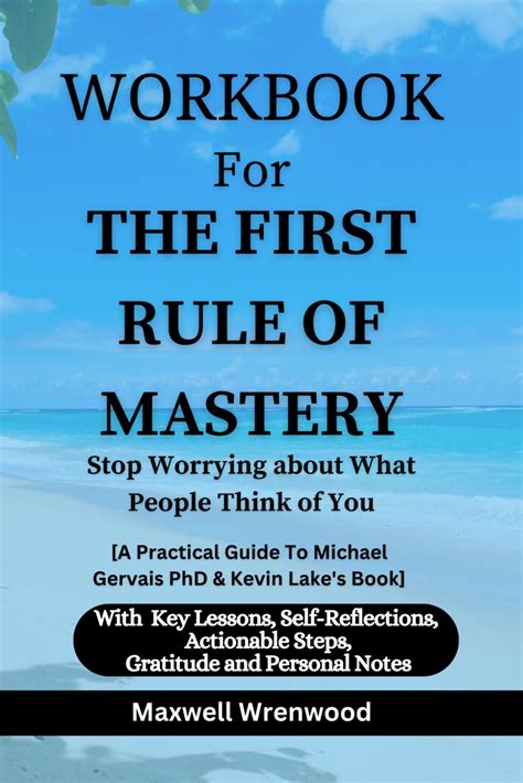 Workbook For The First Rule Of Mastery Stop Worrying About What People