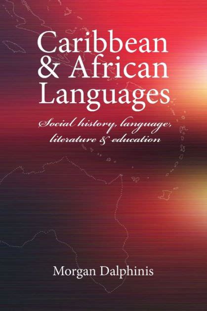 Caribbean And African Languages Social History Language Literature