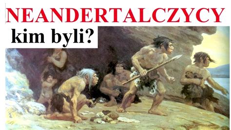 Kim Byli NEANDERTALCZYCY YouTube