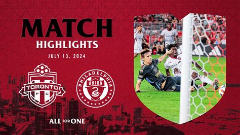 MATCH HIGHLIGHTS Toronto FC Vs Philadelphia Union July 13 2024