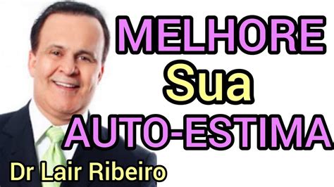 Melhore Sua Auto Estima Viva Mais Prospere Mais Dr Lair Ribeiro