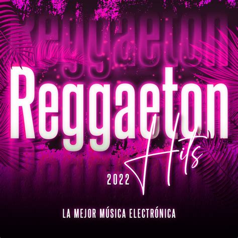 ‎reggaeton Hits 2022 Mix Reggaeton Y Edm Viral De La Mejor Música