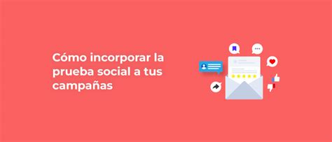 Cómo Incorporar La Prueba Social En Tus Campañas